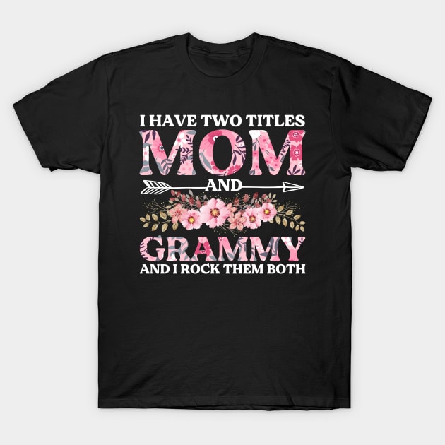 I Have Two Titles Mom And Grammy Mother's Day Gift T-Shirt by DragonTees